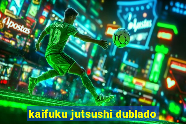 kaifuku jutsushi dublado